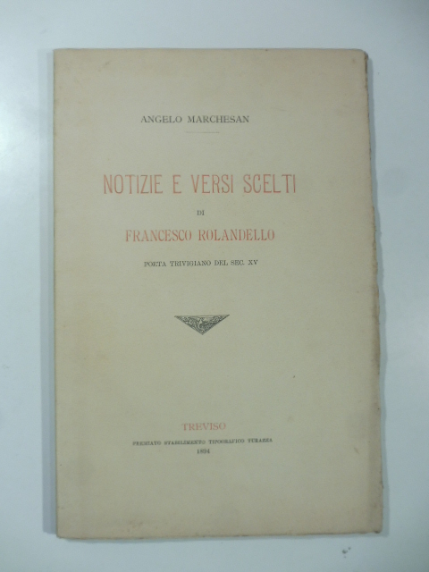 Notizie e versi scelti di Francesco Rolandello poeta trevigiano del sec. XV